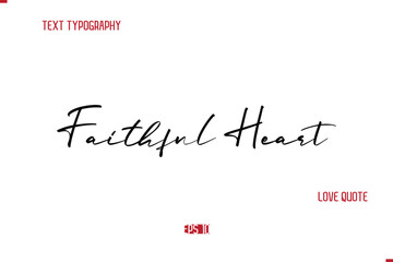 Modern Typography Cursive Text Of Love Saying Faithful Heart