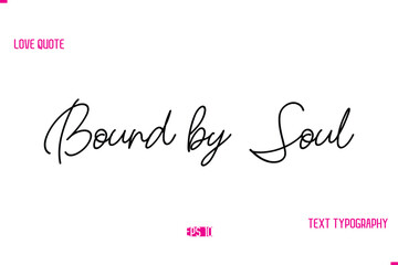 Stylish Typography Lettering Text Love Saying Bound by Soul.