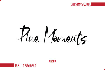 Modern Cursive Typography Text Of Christmas Saying Pine Moments