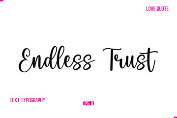 Stylish Cursive Typography Text Love Quote Endless Trust.