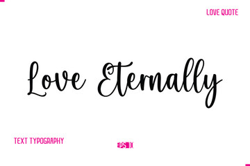 Stylish Cursive Typography Text Love Quote Love Eternally