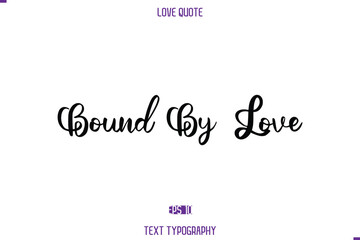 Love Quote Stylish Typography Text Lettering Bound by Love