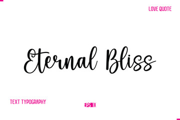 Fototapeta premium Stylish Cursive Typography Text Love Quote Eternal Bliss.