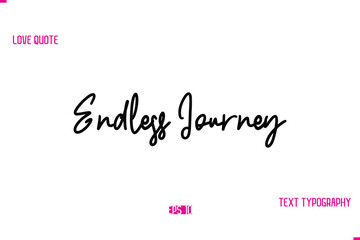 Stylish Typography Lettering Text Love Saying Endless Journey