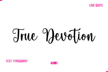 True Devotion Stylish Cursive Typography Text Love Quote