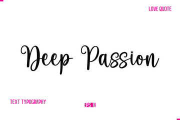 Stylish Cursive Typography Text Love Quote Deep Passion.