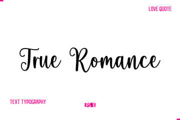 True Romance Stylish Cursive Typography Text Love Quote
