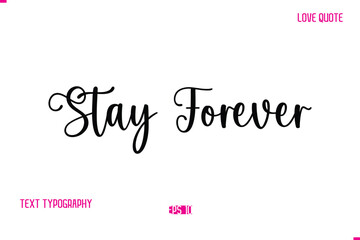 Stylish Cursive Typography Text Love Quote Stay Forever