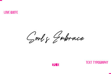 Stylish Typography Lettering Text Love Saying Soul’s Embrace