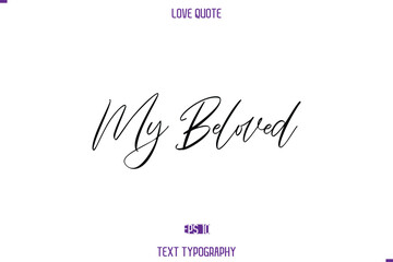Love Quote Stylish Typography Text Lettering My Beloved.