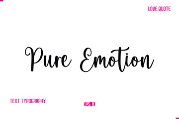 Stylish Cursive Typography Text Love Quote Pure Emotion.