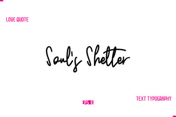 Stylish Typography Lettering Text Love Saying Soul’s Shelter