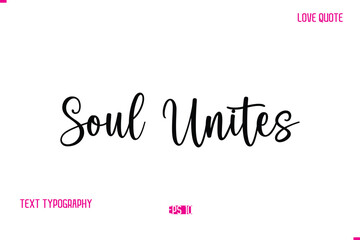 Stylish Cursive Typography Text Love Quote Soul Unites