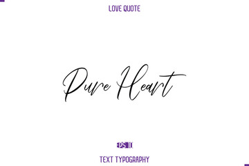 Pure Heart  Love Quote Stylish Typography Text Lettering