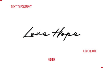 Fototapeta premium Modern Typography Cursive Text Of Love Saying Love Hope