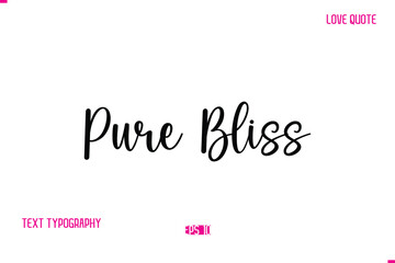 Stylish Cursive Typography Text Love Quote Pure Bliss.