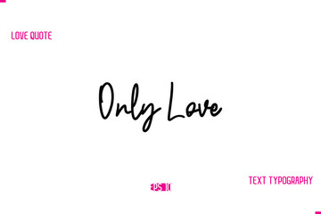 Stylish Typography Lettering Text Love Saying Only Love