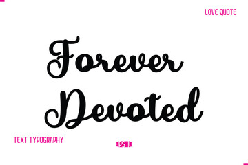 Stylish Cursive Typography Text Love Quote Forever Devoted