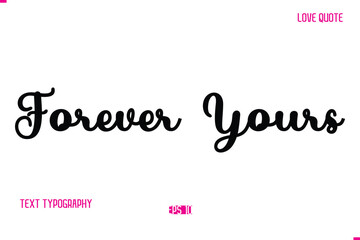 Stylish Cursive Typography Text Love Quote Forever Yours.