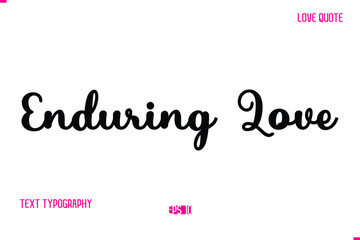 Stylish Cursive Typography Text Love Quote Enduring Love
