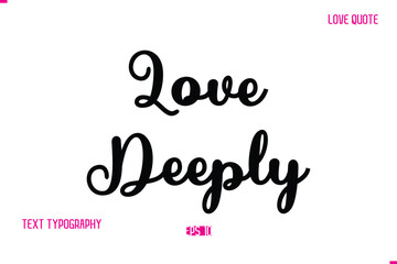 Stylish Cursive Typography Text Love Quote Love Deeply