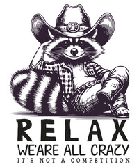 Relax we’re all crazy it’s not a competition T-shirt design vector, 
trash panda, cute raccoon, funny raccoon, raccoon t-shirt, raccoon shirt, raccoon design, raccoon graphic, raccoon gift, raccoon 