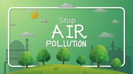 Stop air pollution campaign with a vibrant green background and sunny atmosphere promoting environmental awareness
