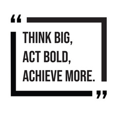 Think big, act bold, achieve more, inspirational design quote, motivational quotes, typography illustration lettering quotes