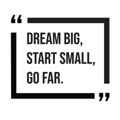 Dream big, start small, go far, inspirational design quote, motivational quotes, typography illustration lettering quotes