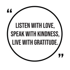 Listen with love, speak with kindness, live with gratitude, family rules, inspirational design quote, motivational quotes, typography illustration lettering quotes