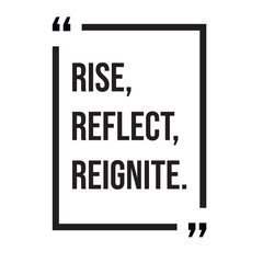 Rise, reflect, reignite, morning quotes, inspirational design quote, motivational quotes, typography illustration lettering quotes