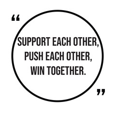 Support each other, push each other, win together, team concept, inspirational design quote, motivational quotes, typography illustration lettering quotes