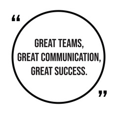 Great teams, great communication, great success, team concept, inspirational design quote, motivational quotes, typography illustration lettering quotes