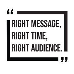 Right message, right time, right audience, marketing strategy, inspirational design quote, motivational quotes, typography illustration lettering quotes