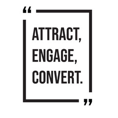 Attract, engage, convert, marketing strategy, inspirational design quote, motivational quotes, typography illustration lettering quotes
