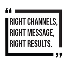 Right channels, right message, right results, marketing strategy, inspirational design quote, motivational quotes, typography illustration lettering quotes