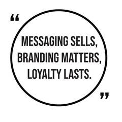 Messaging sells, branding matters, loyalty lasts, marketing strategy, inspirational design quote, motivational quotes, typography illustration lettering quotes