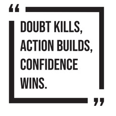 Doubt kills, action builds, confidence wins, inspirational design quote, motivational quotes, typography illustration lettering quotes