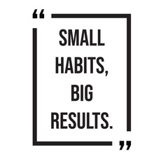 Small habits, big results, inspirational design quote, motivational quotes, typography illustration lettering quotes