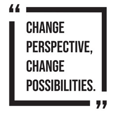 Change perspective, change possibilities, inspirational design quote, motivational quotes, typography illustration lettering quotes
