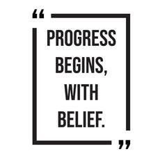 Fototapeta premium Progress begins, with belief, inspirational design quote, motivational quotes, typography illustration lettering quotes
