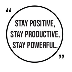 Stay positive, stay productive, stay powerful, inspirational design quote, motivational quotes, typography illustration lettering quotes