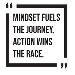 Mindset fuels the journey, action wins the race, inspirational design quote, motivational quotes, typography illustration lettering quotes
