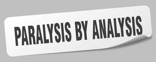 paralysis by analysis sticker. paralysis by analysis label