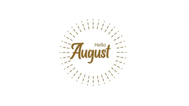 Words hello August with a sunburst animation