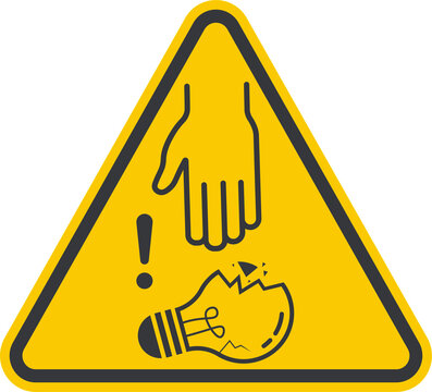 Isolated caution prohibition sign to touchan pick broken glass, damaged ligh bulb, break lamp