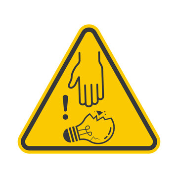 Isolated caution prohibition sign to touchan pick broken glass, damaged ligh bulb, break lamp
