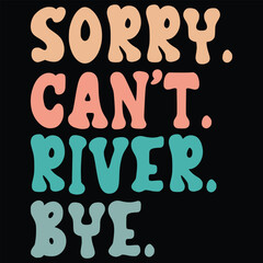 Sorry Can't River Bye Retro SVG, T-shirt Design, Summer SVG, Beach SVG, Typography, Retro SVG, Shirt, Outdoor SVG