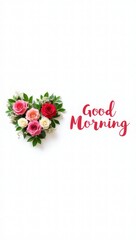 valentine heart of flowers good morning on a white background