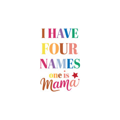 I HAVE FOUR NAMES one is mama